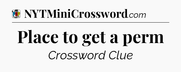 Place to get a perm Crossword Clue