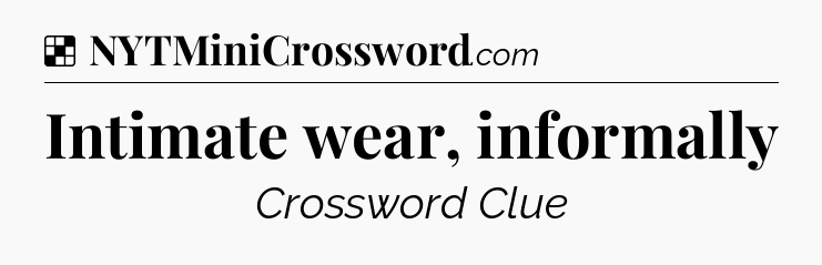 Solution: Intimate wear, informally - NYT Crossword