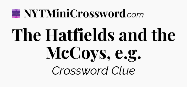 The Hatfields and the McCoys, e.g - Thomas Joseph Crossword