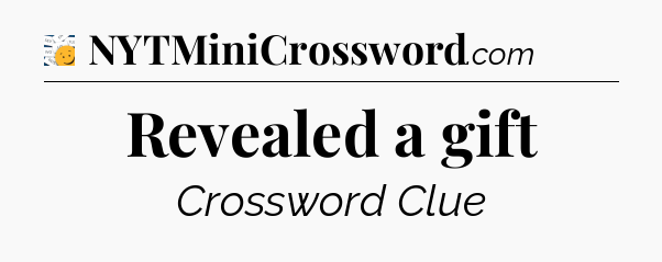 Revealed a gift - 7 Little Words