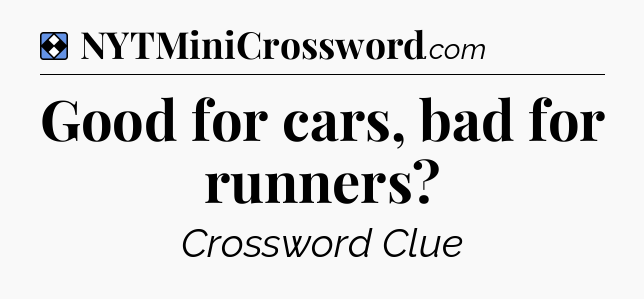 Solution: Good for cars, bad for runners - NYT Mini Crossword