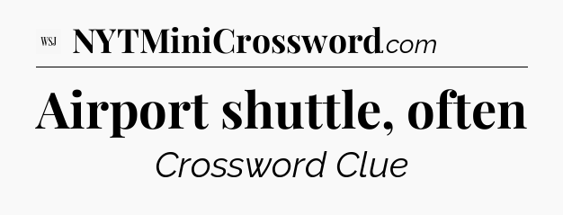 Airport shuttle, often - WSJ Crossword