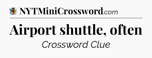 Airport shuttle, often Crossword Clue
