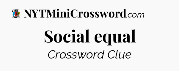 Social equal Crossword Clue