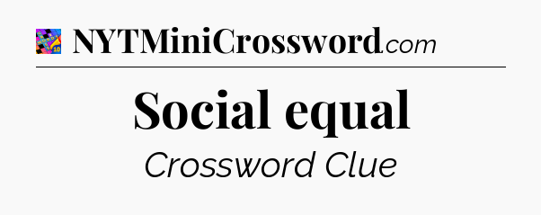 Social equal Crossword Clue