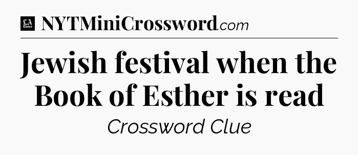 Jewish festival when the Book of Esther is read - LA Times Crossword