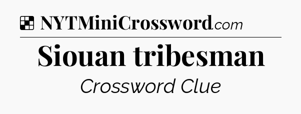 Solution: Siouan tribesman - NYT Crossword