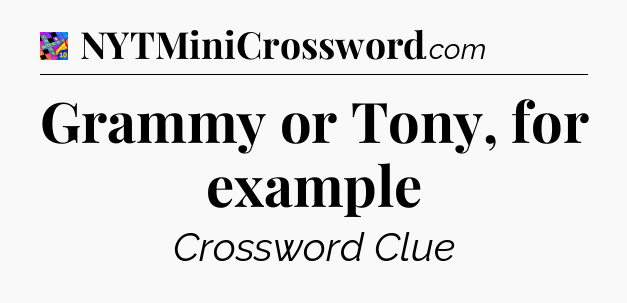 Grammy or Tony, for example Crossword Clue