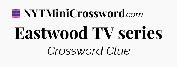 Eastwood TV series - Thomas Joseph Crossword