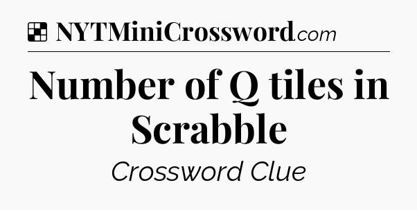 Solution: Number of Q tiles in Scrabble - NYT Crossword