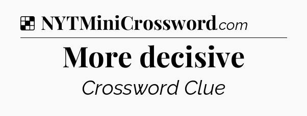 Solution: More decisive - NYT Crossword
