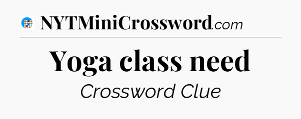 Yoga class need Crossword Clue