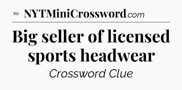 Big seller of licensed sports headwear - WSJ Crossword