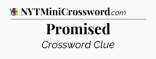 Promised Crossword Clue