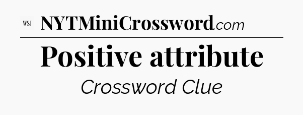 Positive attribute - WSJ Crossword