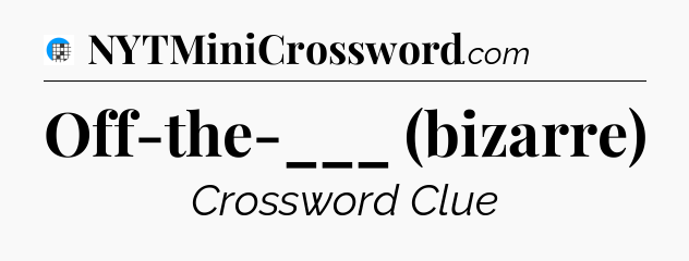 Off-the-___ (bizarre) Crossword Clue
