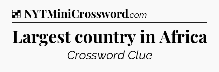 Solution: Largest country in Africa - NYT Crossword