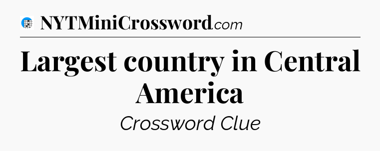 Largest country in Central America Crossword Clue