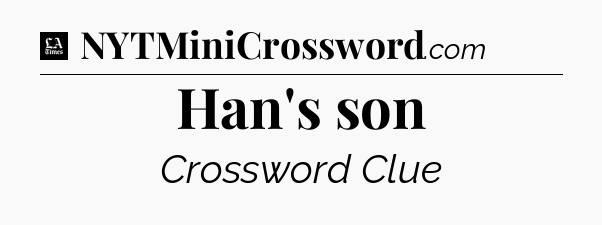 Han's son - LA Times Crossword