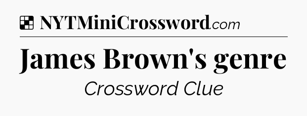 Solution: James Brown's genre - NYT Crossword