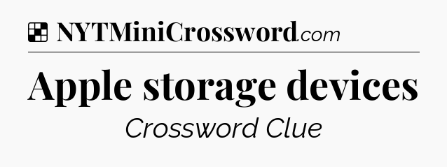 Solution: Apple storage devices - NYT Crossword
