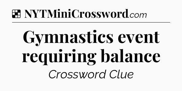 Solution: Gymnastics event requiring balance - NYT Crossword