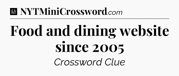 Food and dining website since 2005 - LA Times Crossword