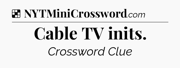 Solution: Cable TV inits - NYT Crossword