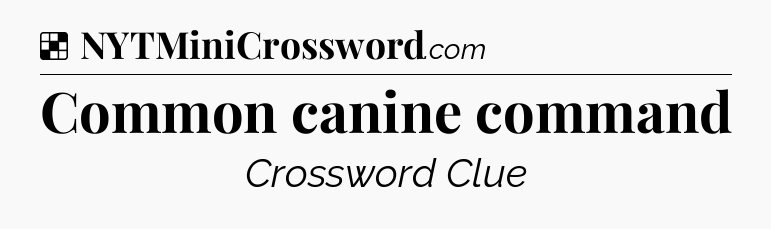 Solution: Common canine command - NYT Crossword