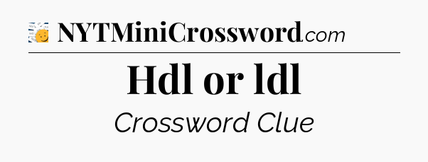 Hdl or ldl - 7 Little Words