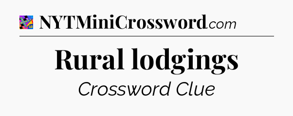 Rural lodgings Crossword Clue