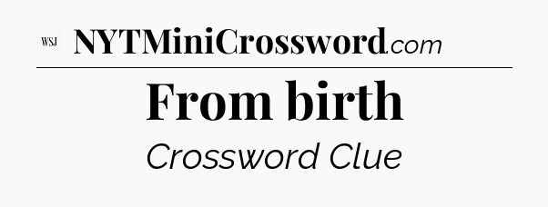 From birth - WSJ Crossword