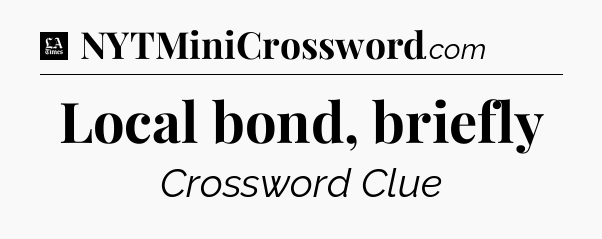 Local bond, briefly - LA Times Crossword
