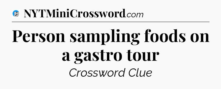 Person sampling foods on a gastro tour Crossword Clue