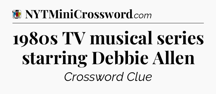 1980s TV musical series starring Debbie Allen Crossword Clue