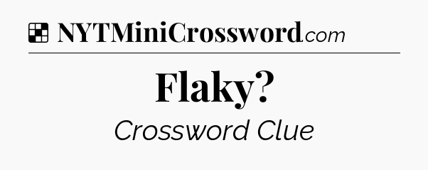 Solution: Flaky - NYT Crossword