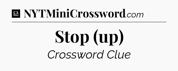 Stop (up) - LA Times Crossword