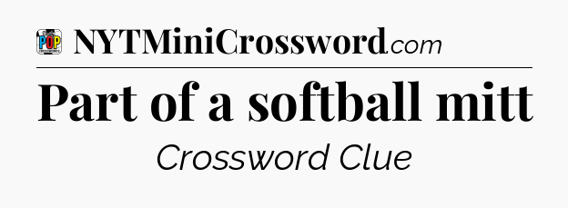 Part of a softball mitt Crossword Clue