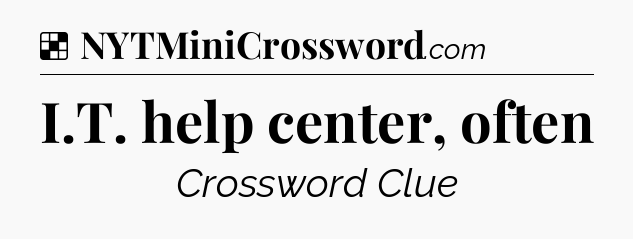 Solution: I.T. help center, often - NYT Crossword