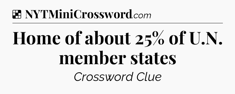 Solution: Home of about 25% of U.N. member states - NYT Crossword