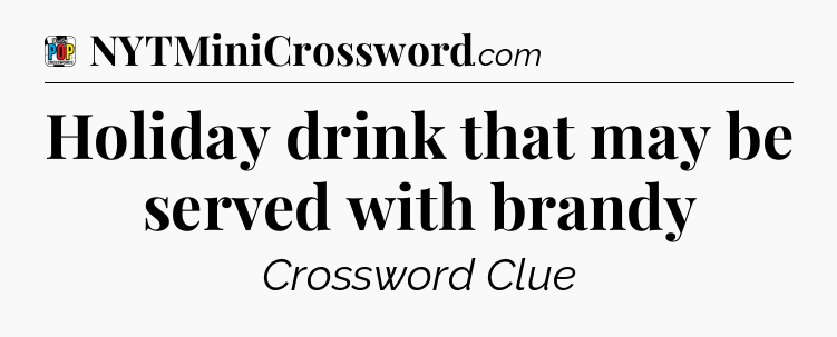Holiday drink that may be served with brandy Crossword Clue