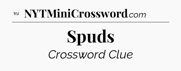 Spuds - WSJ Crossword
