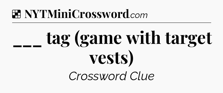 Solution: ___ tag (game with target vests) - NYT Crossword