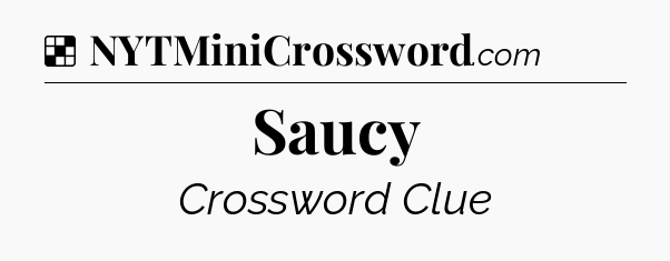 Solution: Saucy - NYT Crossword
