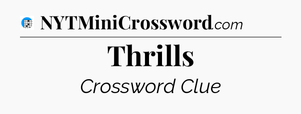 Thrills Crossword Clue
