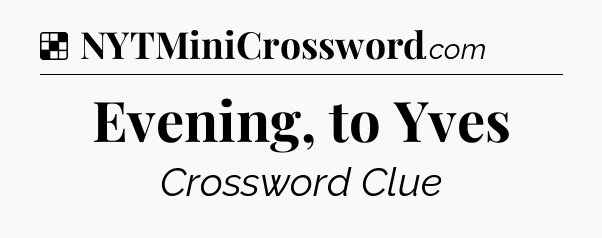 Solution: Evening, to Yves - NYT Crossword