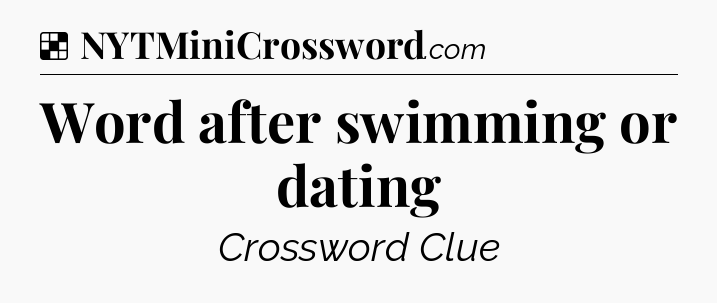 Solution: Word after swimming or dating - NYT Crossword