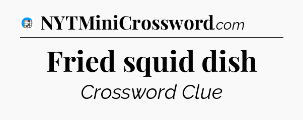 Fried squid dish Crossword Clue
