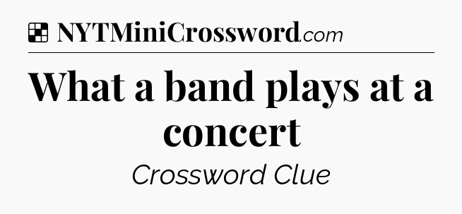 Solution: What a band plays at a concert - NYT Crossword
