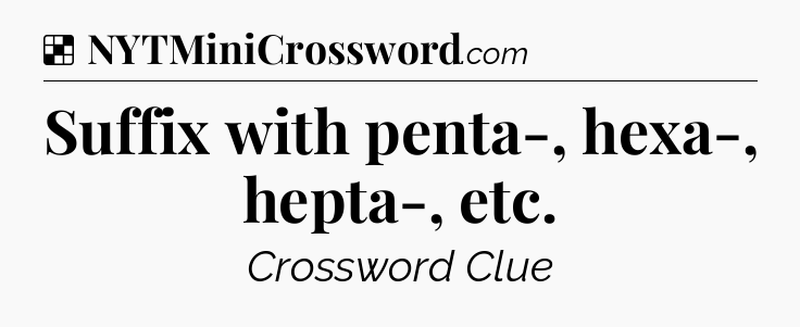 Solution: Suffix with penta-, hexa-, hepta-, etc - NYT Crossword